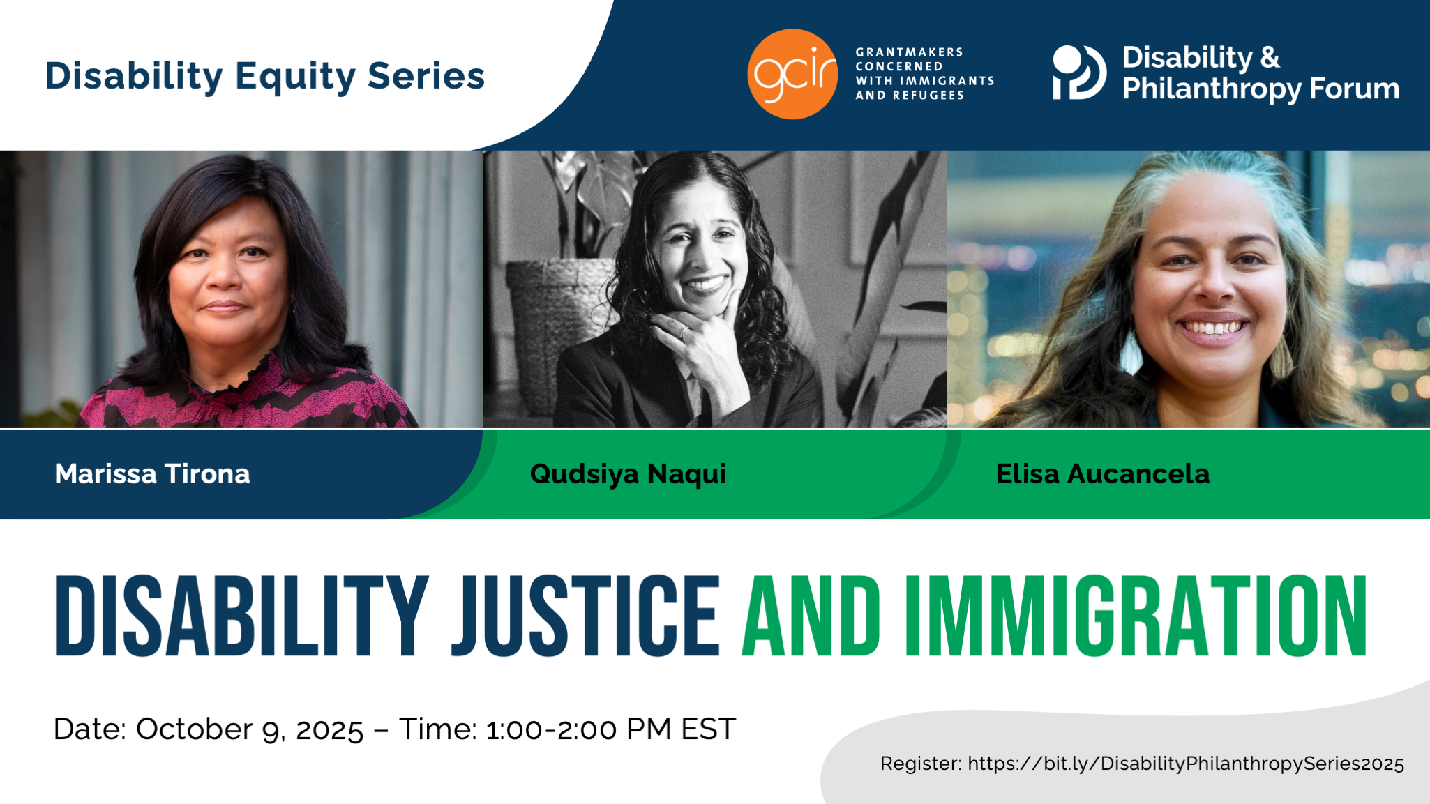 Blue and green graphic for the Disability Equity Series webinar entitled Disability Justice and Immigration. The date of the event is October 9, 2025 at 1:00pm ET. Featuring photos of moderator Marissa Tirona and panelists Qudsiya Naqui and Elisa Aucancela. The webinar is presented by the Disability & Philanthropy Forum.